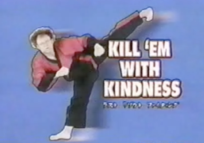 Kill 'em with Kindess
